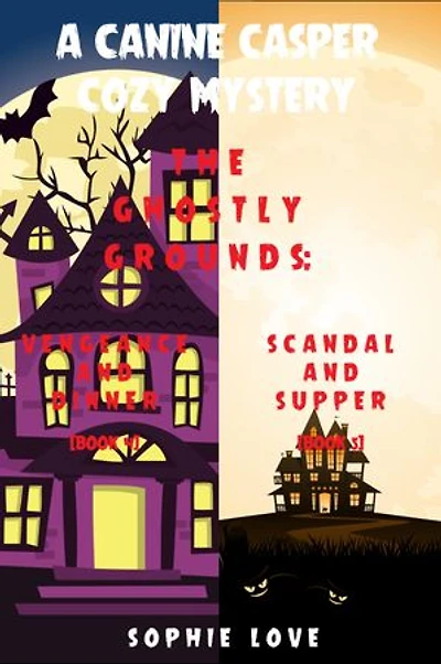 A Canine Casper Cozy Mystery: The Ghostly Grounds: Vengeance and Dinner (#4) and Scandal and Supper (#5)