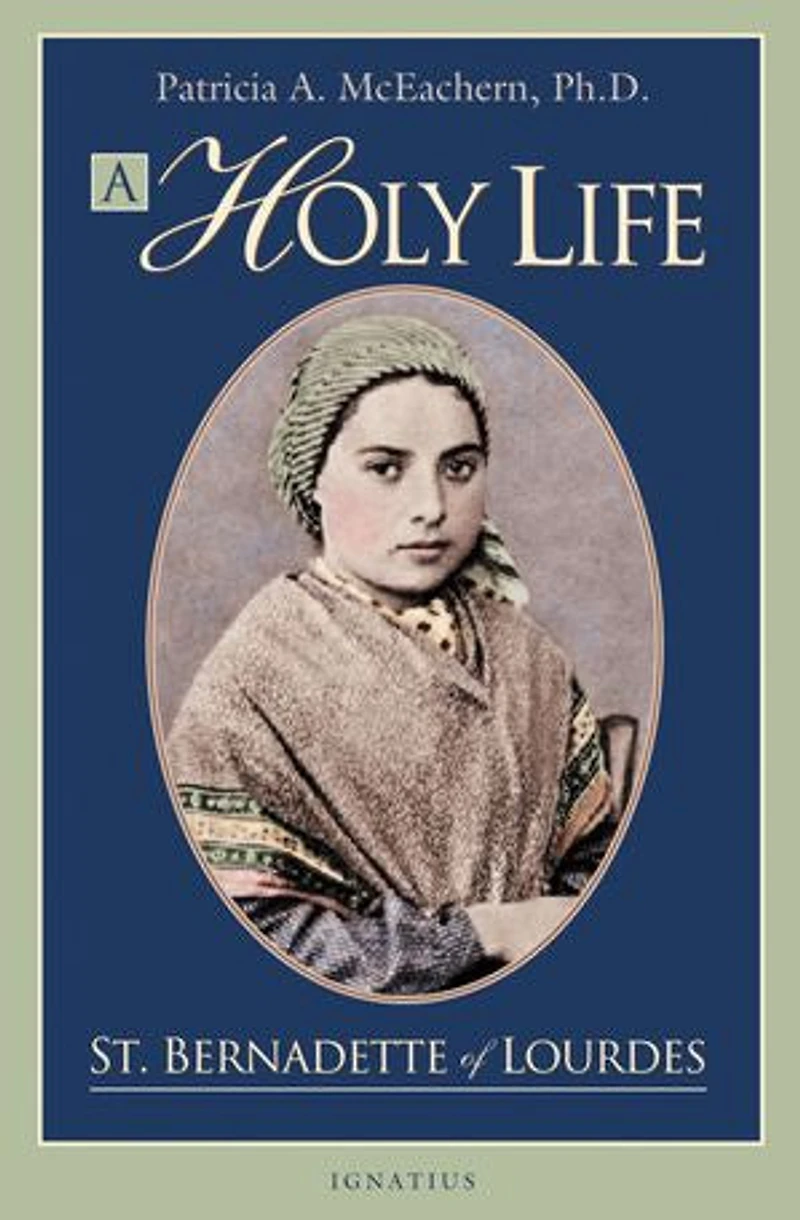 A Holy Life: The Writings Of Saint Bernadette Lourdes