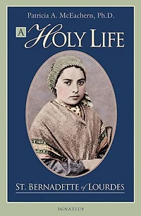 A Holy Life: The Writings Of Saint Bernadette Lourdes