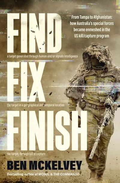 Find Fix Finish: From Tampa to Afghanistan - how Australia's special forces became enmeshed in the US kill/capture program from bestselling journalist & author of MOSUL & THE COMMANDO