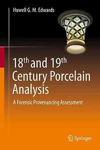 18th And 19th Century Porcelain Analysis: A Forensic Provenancing Assessment