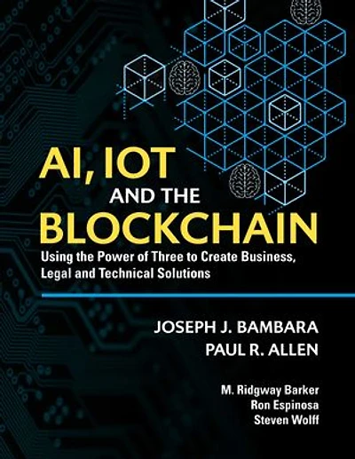 AI, IoT and the Blockchain: Using the Power of Three to create Business, Legal and Technical Solutions