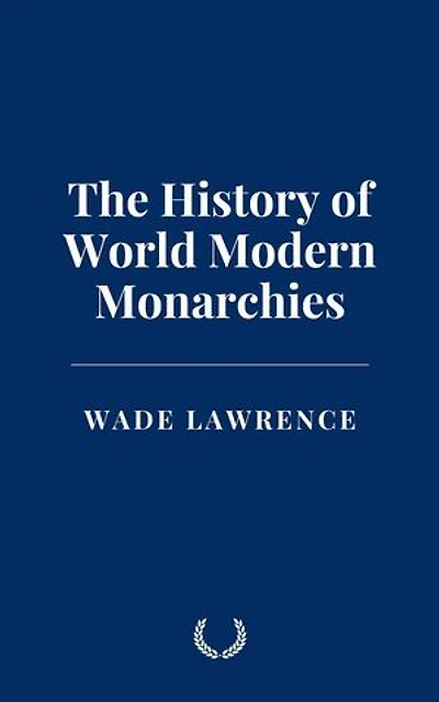 The History of World Modern Monarchies