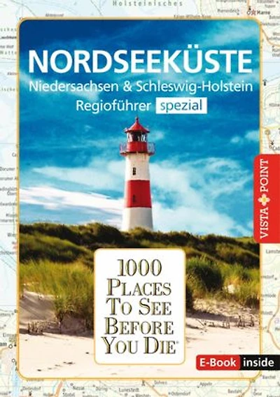 1000 Places To See Before You Die - Nordseeküste: Nordseeküste, Niedersachsen & Schleswig-Holstein - Regioführer spezial