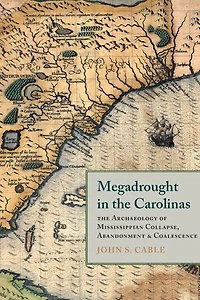 Megadrought The Carolinas: Archaeology of Mississippian Collapse, Abandonment, and Coalescence