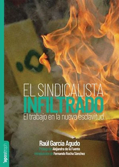 El sindicalista infiltrado: El trabajo en la nueva esclavitud