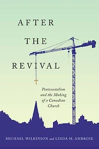 After the Revival: Pentecostalism and Making of a Canadian Church