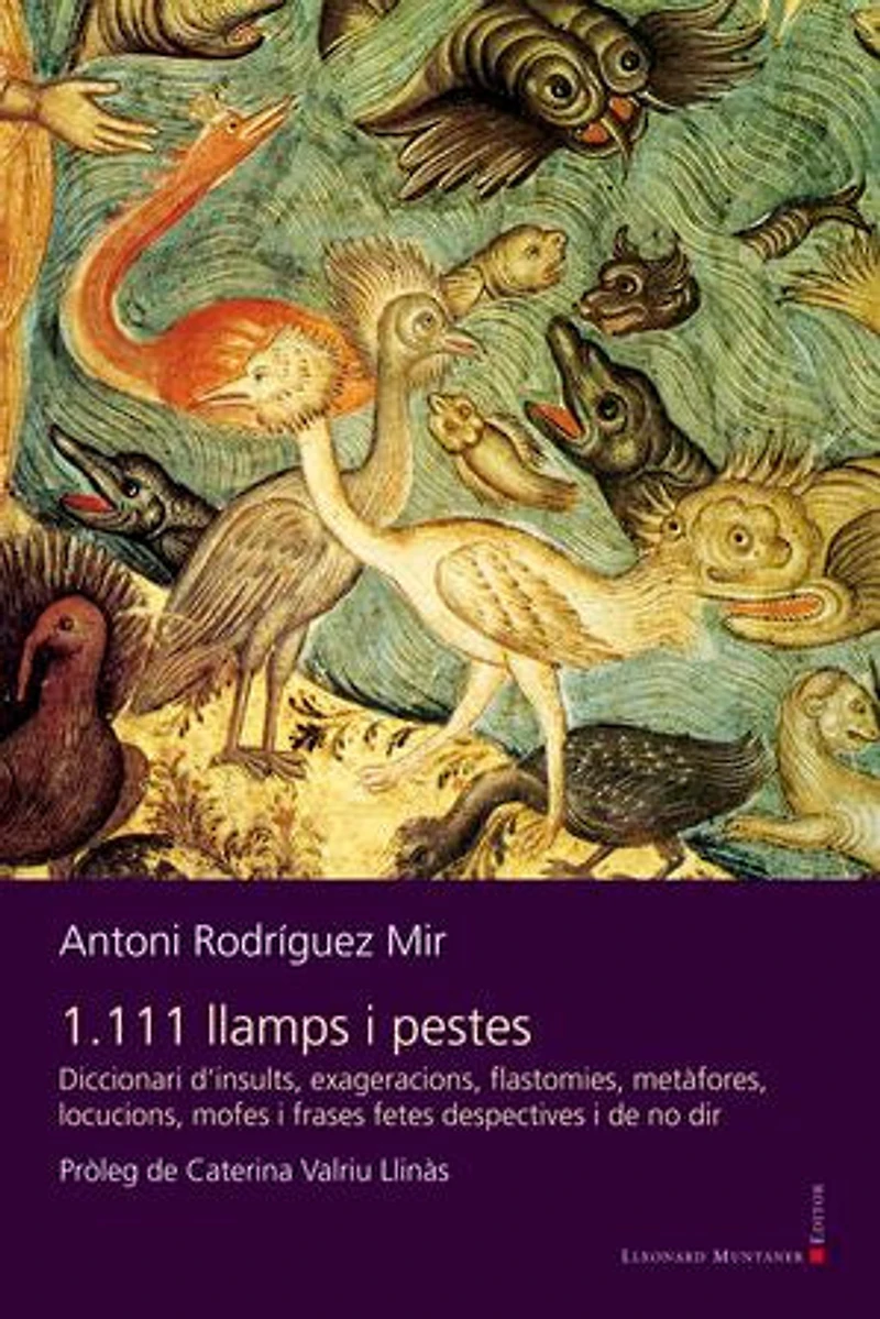 1.111 llamps i pestes: Diccionari d'insults, exageracions, flastomies, metàfores, locucions, mofes i frases fetes despectives i de no dir