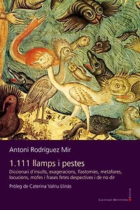 1.111 llamps i pestes: Diccionari d'insults, exageracions, flastomies, metàfores, locucions, mofes i frases fetes despectives i de no dir