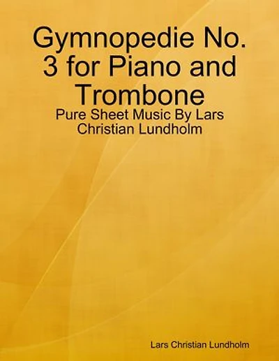 Gymnopedie No. 3 for Piano and Trombone - Pure Sheet Music By Lars Christian Lundholm