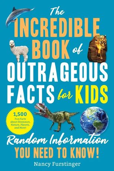 The Incredible Book of Outrageous Facts for Kids: Random Information You Need to Know