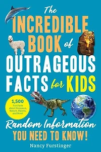 The Incredible Book of Outrageous Facts for Kids: Random Information You Need to Know