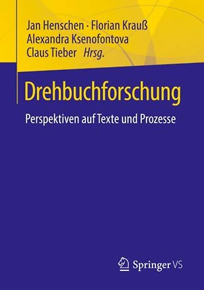 Drehbuchforschung: Perspektiven auf Texte und Prozesse
