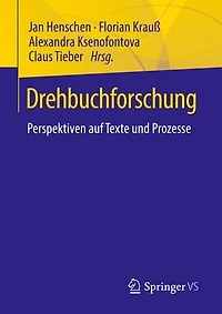Drehbuchforschung: Perspektiven auf Texte und Prozesse