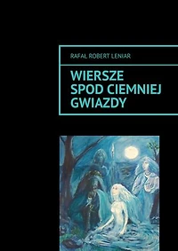 Wiersze spod ciemnej gwiazdy