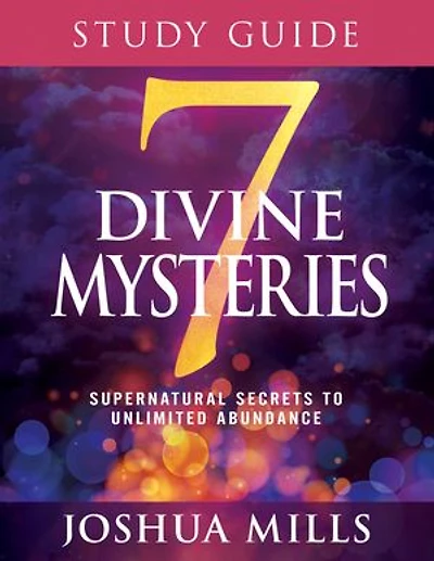 7 Divine Mysteries Study Guide: Supernatural Secrets To Unlimited Abundance