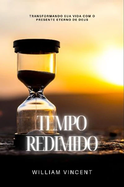 Tempo Redimido: Transformando sua vida com o presente eterno de Deus