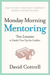 Monday Morning Mentoring: Ten Lessons to Guide You Up the Ladder