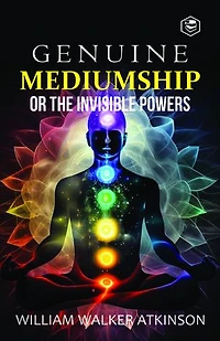 Genuine Mediumship or the Invisible Powers
