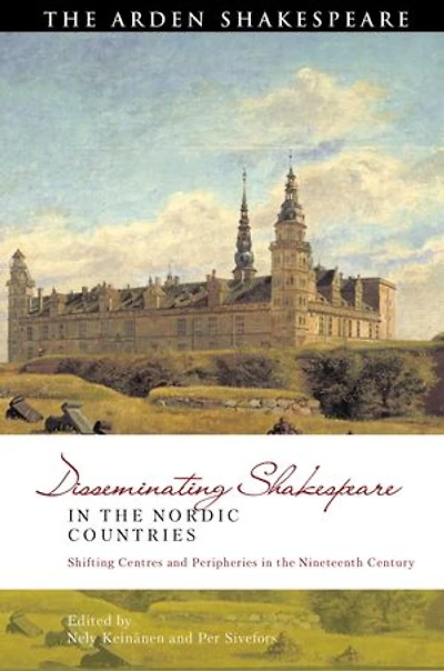 Disseminating Shakespeare the Nordic Countries: Shifting Centres and Peripheries Nineteenth Century