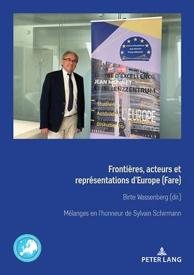 Frontières, acteurs et représentations d’Europe (Fare) Grenzen, Akteure und Repraesentationen Europas: Mélanges en honneur de Sylvain Schirmann Festschrift fuer Sylvain Schirmann