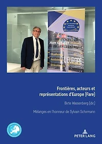 Frontières, acteurs et représentations d’Europe (Fare) Grenzen, Akteure und Repraesentationen Europas: Mélanges en honneur de Sylvain Schirmann Festschrift fuer Sylvain Schirmann