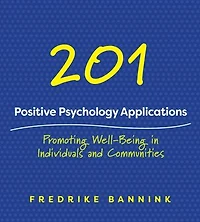 201 Positive Psychology Applications: Promoting Well-being Individuals And Communities