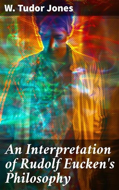 An Interpretation of Rudolf Eucken's Philosophy: Exploring Ethical Activism and Spiritual Intuition in German Philosophy