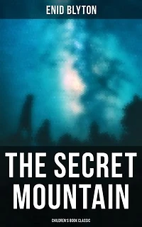 The Secret Mountain (Children's Book Classic): Enriched edition. Adventure Novel