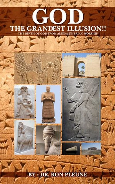 God, The Grandest Illusion: The Birth of God from Alien/Sumerian Worship