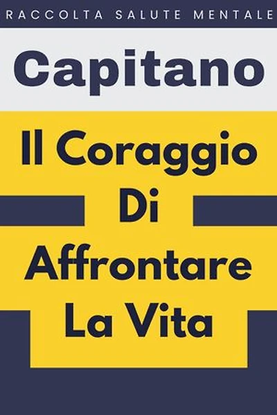 Il Coraggio Di Affrontare La Vita: Raccolta Salute Mentale, #5