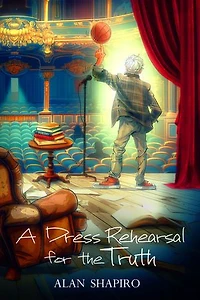 A Dress Rehearsal for the Truth: Essays on Poetry, Family, Youth, Identity, and Friendship