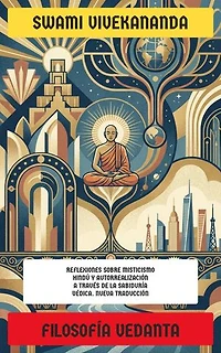 Filosofía Vedanta: Reflexiones sobre Misticismo Hindú y Autorrealización a través de la Sabiduría Védica