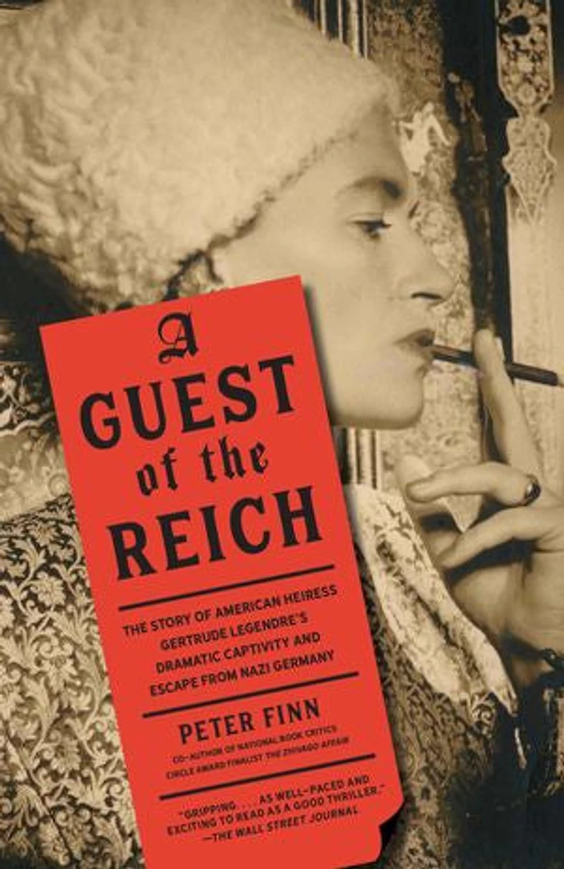 A Guest of The Reich: Story American Heiress Gertrude Legendre's Dramatic Captivity and Escape from Nazi Germany