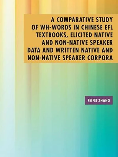 A Comparative Study of Wh-Words Chinese EFL Textbooks, Elicited Native and Non-Native Speaker Data Written Corpora