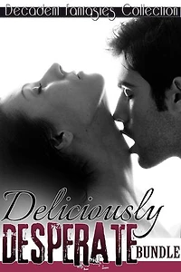 Deliciously Desperate Bundle (Motorcycle Club, Lesbian Teacher Menage, Babysitter Adultery)