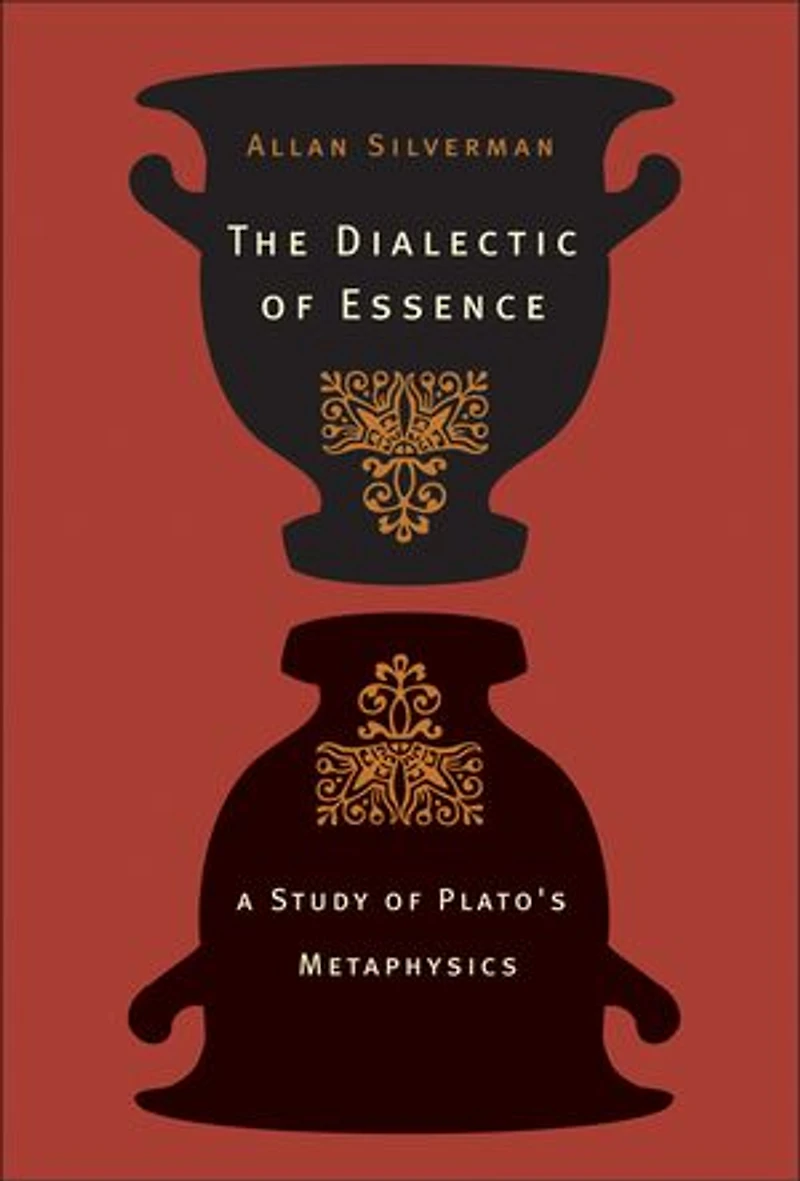 The Dialectic Of Essence: A Study Plato's Metaphysics