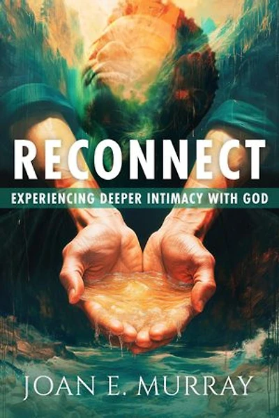 Reconnect: Experiencing Deeper Intimacy With God