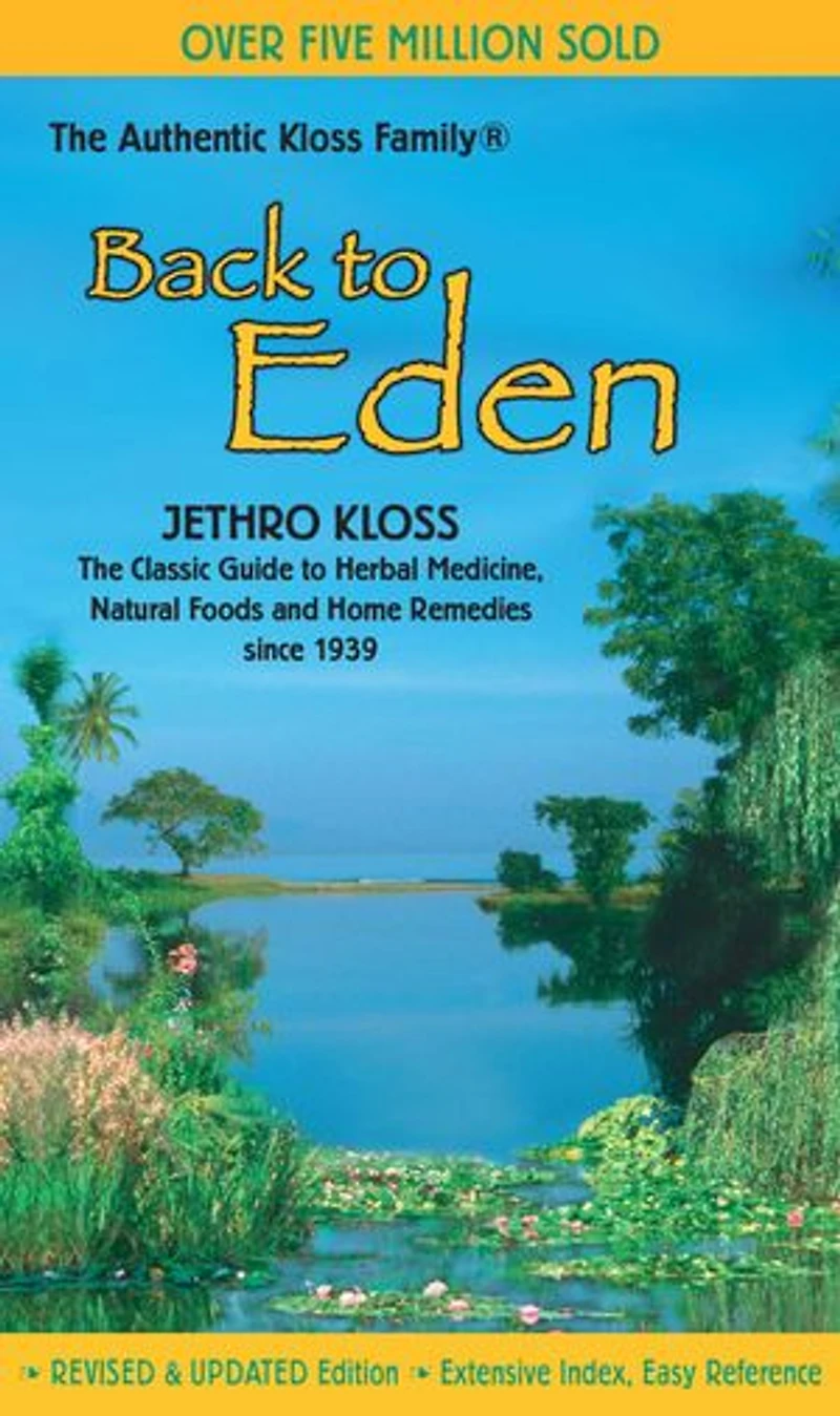 Back to Eden: The Classic Guide Herbal Medicine, Natural Foods, and Home Remedies since 1939