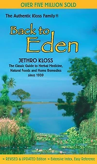 Back to Eden: The Classic Guide Herbal Medicine, Natural Foods, and Home Remedies since 1939
