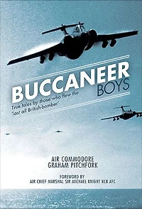 Buccaneer Boys: True Tales by those who Flew the 'Last all- British Bomber'