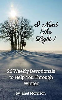 I Need The Light! 26 Weekly Devotionals to Help You Through Winter