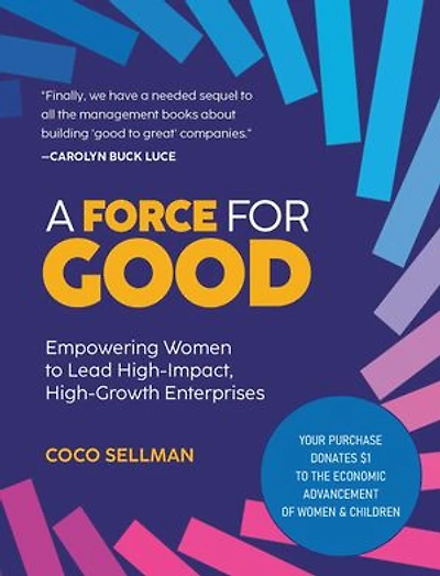 A Force for Good: Empowering Visionary Women to Lead High-Impact, High-Growth Enterprises