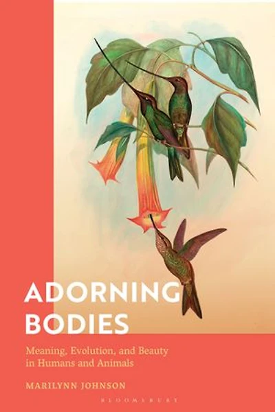 Adorning Bodies: Meaning, Evolution, and Beauty Humans Animals
