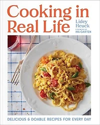 Cooking Real Life: Delicious & Doable Recipes for Every Day (A Cookbook)