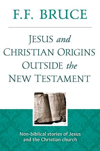 Jesus & Christian Origins Outside the New Testament: Non-biblical stories of Jesus and the Christian Church