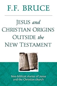 Jesus & Christian Origins Outside the New Testament: Non-biblical stories of Jesus and the Christian Church