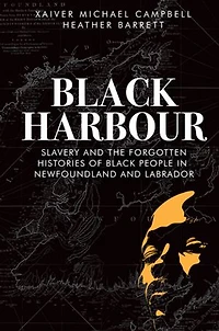 Black Harbour: Slavery and the forgotten histories of people Newfoundland & Labrador