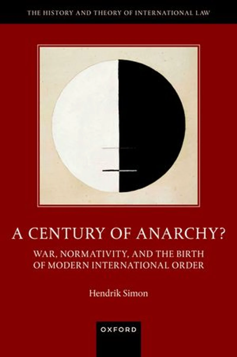 A Century of Anarchy: War, Normativity, and the Birth Modern International Order