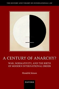 A Century of Anarchy: War, Normativity, and the Birth Modern International Order